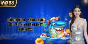 ban-ca-wi88-sanh-game-giai-tri-thinh-hanh-nhat-nam-2025