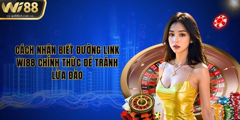 cach-nhan-biet-duong-link-wi88-chinh-thuc