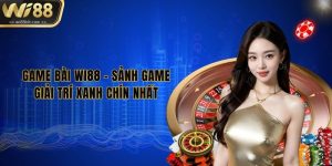 game-bai-wi88-sanh-game-giai-tri-xanh-chin-nhat
