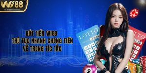 rut-tien-wi88-thu-tuc-nhanh-chong-tien-ve-trong-tic-tac
