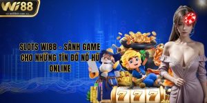 slots-wi88-sanh-game-cho-nhung-tin-do-no-hu-online
